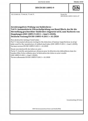 Zerstörungsfreie Prüfung von Stahlrohren – Teil 9: Automatisierte Ultraschallprüfung zur Erkennung laminarer Unvollkommenheiten in Bändern/Blechen, die für die Herstellung geschweißter Stahlrohre verwendet werden (ISO 10893-9:2011 + Amd 1:2020); Deutsche Fassung EN ISO 10893-9:2011 +...