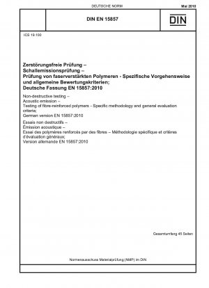 Zerstörungsfreie Prüfung – Schallemission – Prüfung faserverstärkter Polymere – Spezifische Methodik und allgemeine Bewertungskriterien; Deutsche Fassung EN 15857:2010