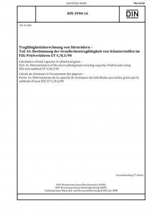 Berechnung der Belastbarkeit von Stirnrädern - Teil 16: Bestimmung der Graufleckentragfähigkeit von Schmierstoffen mit dem FZG-Prüfverfahren GT-C/8,3/90