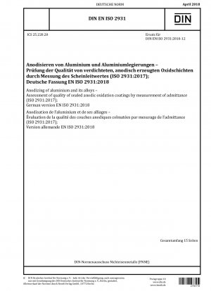 Eloxieren von Aluminium und seinen Legierungen – Bewertung der Qualität versiegelter anodischer Oxidationsschichten durch Messung der Admittanz (ISO 2931:2017); Deutsche Fassung EN ISO 2931:2018