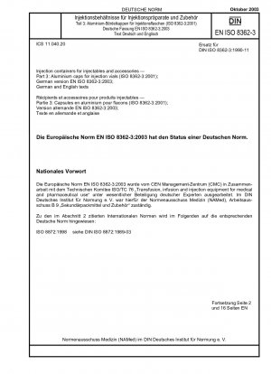 Injektionsbehälter für Injektionsmittel und Zubehör – Teil 3: Aluminiumkappen für Injektionsfläschchen (ISO 8362-3:2001); Deutsche Fassung EN ISO 8362-3:2003; Deutsche und englische Texte