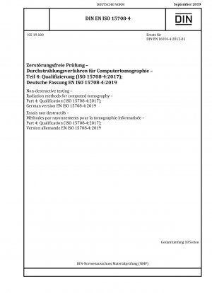 Zerstörungsfreie Prüfung – Strahlungsverfahren für die Computertomographie – Teil 4: Qualifizierung (ISO 15708-4:2017)