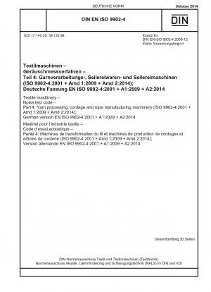 Textilmaschinen – Geräuschprüfnorm – Teil 4: Garnverarbeitungs-, Tauwerks- und Seilherstellungsmaschinen (ISO 9902-4:2001 + Amd 1:2009 + Amd 2:2014); Deutsche Fassung EN ISO 9902-4:2001 + A1:2009 + A2:2014 / Hinweis: DIN EN ISO 9902-4 (2009-12) bleibt gültig...