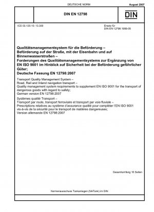 Transportqualitätsmanagementsystem – Straßen-, Schienen- und Binnenschifffahrt – Anforderungen an das Qualitätsmanagementsystem zur Ergänzung von EN ISO 9001 für den Transport gefährlicher Güter im Hinblick auf Sicherheit; Deutsche Fassung EN 12798:2007