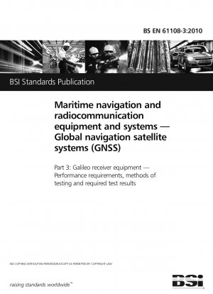 Ausrüstung und Systeme für die maritime Navigation und Funkkommunikation – Globale Navigationssatellitensysteme (GNSS) – Galileo-Empfängerausrüstung – Leistungsanforderungen, Prüfmethoden und erforderliche Prüfergebnisse