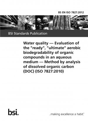 Wasserqualität. Bewertung der „bereiten“, „ultimativen“ aeroben biologischen Abbaubarkeit organischer Verbindungen in einem wässrigen Medium. Methode durch Analyse von gelöstem organischem Kohlenstoff (DOC)