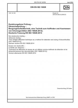 Zerstörungsfreie Prüfung – Ultraschallprüfung – Flugzeitbeugungstechnik als Methode zur Erkennung und Größenbestimmung von Diskontinuitäten (ISO 16828:2012); Deutsche Fassung EN ISO 16828:2014