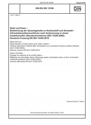 Stahl und Eisen - Bestimmung des gesamten Kohlenstoff- und Schwefelgehalts - Infrarot-Absorptionsverfahren nach der Verbrennung in einem Induktionsofen (Routineverfahren) (ISO 15350:2000); Deutsche Fassung EN ISO 15350:2010