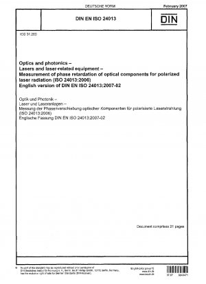Optik und Photonik - Laser und laserbezogene Geräte - Messung der Phasenverzögerung optischer Komponenten für polarisierte Laserstrahlung (ISO 24013:2006); Deutsche Fassung EN ISO 24013:2006 / Hinweis: Wird durch DIN EN ISO 24013 (2022-09) ersetzt.