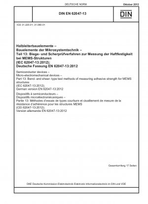 Halbleiterbauelemente - Mikroelektromechanische Bauelemente - Teil 13: Biege- und Scherprüfverfahren zur Messung der Haftfestigkeit von MEMS-Strukturen (IEC 62047-13:2012); Deutsche Fassung EN 62047-13:2012