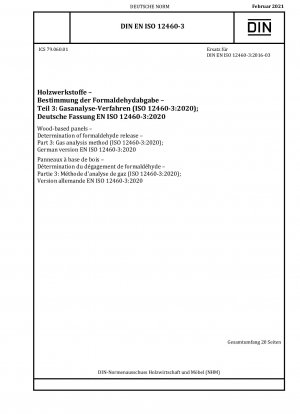 Holzwerkstoffplatten - Bestimmung der Formaldehydabgabe - Teil 3: Gasanalyseverfahren (ISO 12460-3:2020); Deutsche Fassung EN ISO 12460-3:2020 / Hinweis: Zu ändern durch DIN EN ISO 12460-3/A1 (2022-10).