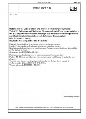 Materialien für Leiterplatten und andere Verbindungsstrukturen – Teil 4-12: Rahmenspezifikationssatz für Prepreg-Materialien, unbekleidet – Nichthalogeniertes multifunktionales Epoxid-E-Glas-Prepreg mit definierter Entflammbarkeit (IEC 61249-4-12:2005); Deutsch