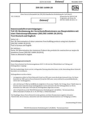 Raumluft - Teil 28: Bestimmung der Geruchsemissionen von Bauprodukten mittels Prüfkammern (ISO/DIS 16000-28:2019); Text in Deutsch und Englisch