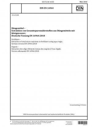 Düngemittel – Extraktion der gesamten Mikronährstoffe in Düngemitteln mithilfe von Königswasser; Deutsche Fassung EN 16964:2018