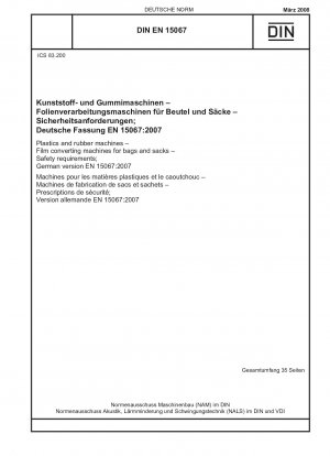 Kunststoff- und Gummimaschinen – Folienverarbeitungsmaschinen für Beutel und Säcke – Sicherheitsanforderungen; Englische Fassung der DIN EN 15067:2008-03