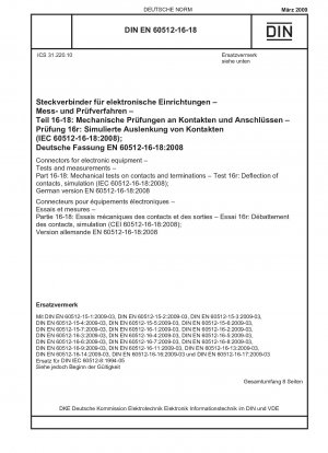 Steckverbinder für elektronische Geräte – Prüfungen und Messungen – Teil 16-18: Mechanische Prüfungen an Kontakten und Anschlüssen – Prüfung 16r: Durchbiegung von Kontakten, Simulation (IEC 60512-16-18:2008); Deutsche Fassung EN 60512-16-18:2008