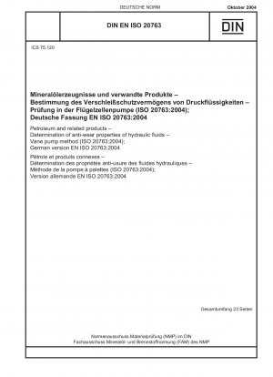 Erdöl und verwandte Produkte – Bestimmung der Verschleißschutzeigenschaften von Hydraulikflüssigkeiten – Flügelzellenpumpenverfahren (ISO 20763:2004); Deutsche Fassung EN ISO 20763:2004