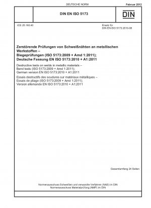 Zerstörende Prüfungen an Schweißnähten in metallischen Werkstoffen – Biegeprüfungen (ISO 5173:2009 + Amd 1:2011); Deutsche Fassung EN ISO 5173:2010 + A1:2011