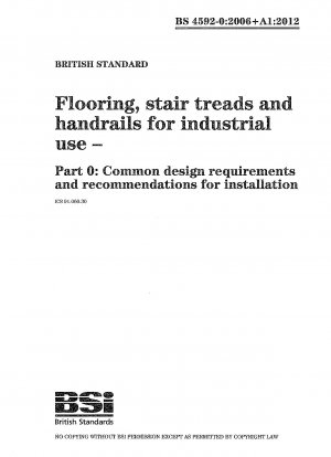 Bodenbeläge, Treppenstufen und Handläufe für den industriellen Einsatz. Teil 0: Allgemeine Designanforderungen und Empfehlungen für die Installation
