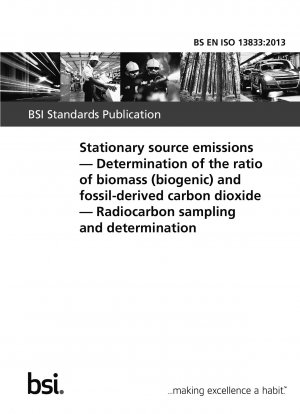Emissionen aus stationären Quellen. Bestimmung des Verhältnisses von Biomasse (biogen) und fossilem Kohlendioxid. Probenahme und Bestimmung von Radiokohlenstoff