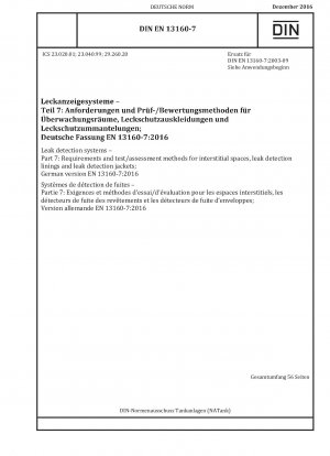 Leckanzeigesysteme - Teil 7: Anforderungen und Prüf-/Bewertungsverfahren für Überwachungsräume, Leckanzeigeauskleidungen und Leckanzeigemäntel; Deutsche Fassung EN 13160-7:2016 / Hinweis: Gilt in Verbindung mit DIN EN 13160-2 (2016-12), DIN EN 13...