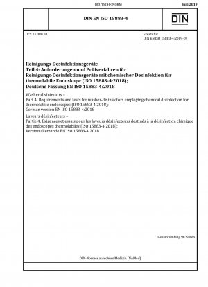 Reinigungs- und Desinfektionsgeräte – Teil 4: Anforderungen und Prüfungen für Reinigungs- und Desinfektionsgeräte mit chemischer Desinfektion für thermolabile Endoskope (ISO 15883-4:2018); Deutsche Fassung EN ISO 15883-4:2018