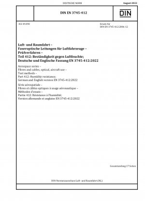 Luft- und Raumfahrt - Fasern und Kabel, optisch, für Flugzeuge - Prüfverfahren - Teil 412: Feuchtigkeitsbeständigkeit; Deutsche und englische Fassung EN 3745-412:2022