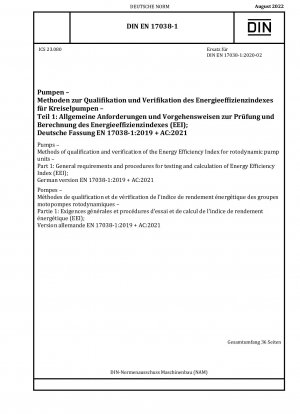 Pumpen – Methoden zur Qualifizierung und Überprüfung des Energieeffizienzindex für rotodynamische Pumpeneinheiten – Teil 1: Allgemeine Anforderungen und Verfahren für die Prüfung und Berechnung des Energieeffizienzindex (EEI); Deutsche Fassung EN 17038-1:2019 + AC:...