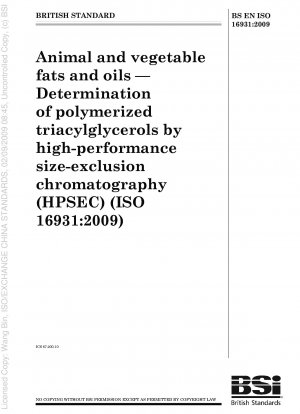 Tierische und pflanzliche Fette und Öle – Bestimmung polymerisierter Triacylglycerine mittels Hochleistungs-Größenausschlusschromatographie (HPSEC)