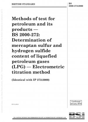 Prüfmethoden für Erdöl und seine Produkte – BS 2000 – 272: Bestimmung des Mercaptan-Schwefel- und Schwefelwasserstoffgehalts von Flüssiggasen (LPG) – Elektrometrische Titrationsmethode