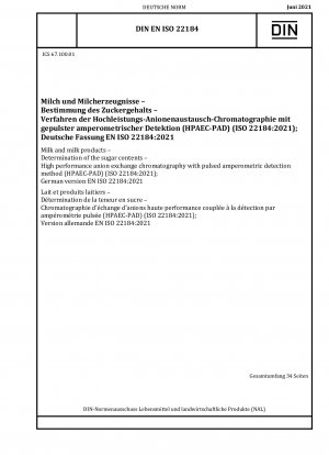 Milch und Milchprodukte - Bestimmung des Zuckergehalts - Hochleistungs-Anionenaustauschchromatographie mit gepulster amperometrischer Detektionsmethode (HPAEC-PAD) (ISO 22184:2021); Deutsche Fassung EN ISO 22184:2021