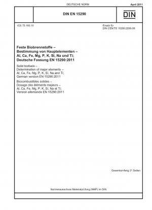 Feste Biobrennstoffe – Bestimmung der Hauptelemente – Al, Ca, Fe, Mg, P, K, Si, Na und Ti; Deutsche Fassung EN 15290:2011