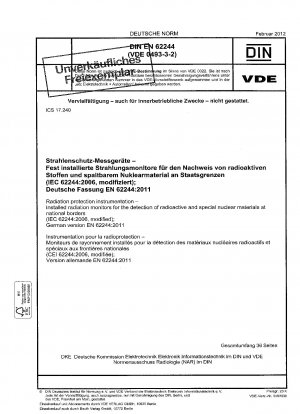 Strahlenschutzinstrumentierung – Installierte Strahlungsmonitore zur Detektion von radioaktivem und besonderem Kernmaterial an Landesgrenzen (IEC 62244:2006, modifiziert); Deutsche Fassung EN 62244:2011