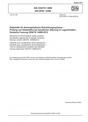 Klebstoffe für thermoplastische Rohrleitungssysteme – Beschleunigter Alterungstest in Lagerbehältern; Deutsche Fassung CEN/TS 14999:2013