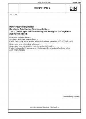 Referenzstrahlungsfelder – Simulierte Neutronenfelder am Arbeitsplatz – Teil 2: Kalibriergrundlagen bezogen auf die Grundgrößen (ISO 12789-2:2008)
