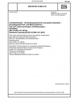 Glasfaser-Verbindungsgeräte und passive Komponenten – Grundlegende Prüf- und Messverfahren – Teil 3-21: Untersuchungen und Messungen – Schaltzeit (IEC 61300-3-21:2019); Deutsche Fassung EN IEC 61300-3-21:2019 / Hinweis: DIN EN 61300-3-21 (2016-...)