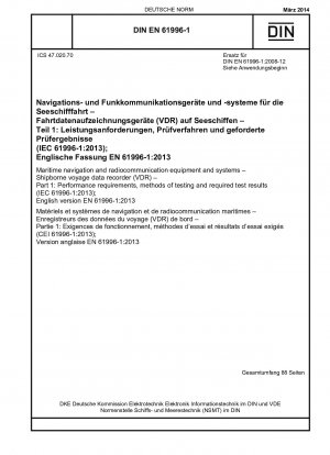 Navigations- und Funkkommunikationsgeräte und -systeme für die Seeschifffahrt – Schiffsreisedatenschreiber (VDR) – Teil 1: Leistungsanforderungen, Prüfverfahren und erforderliche Prüfergebnisse (IEC 61996-1:2013); Englische Fassung EN 61996-1:2013 / Hinweis: DIN EN ...