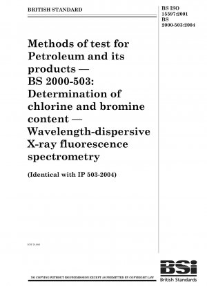 Prüfmethoden für Erdöl und seine Produkte – BS 2000 – 503: Bestimmung des Chlor- und Bromgehalts – Wellenlängendispersive Röntgenfluoreszenzspektrometrie