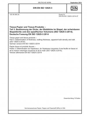 Tissuepapier und Tissueprodukte – Teil 3: Bestimmung der Dicke, der Bauschdicke, der scheinbaren Schüttdichte und des Volumens (ISO 12625-3:2014); Deutsche Fassung EN ISO 12625-3:2014
