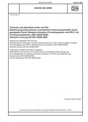 Tierische und pflanzliche Fette und Öle – Bestimmung polyzyklischer aromatischer Kohlenwasserstoffe mittels Online-Donor-Akzeptor-Komplex-Chromatographie und HPLC mit Fluoreszenzdetektion (ISO 22959:2009); Englische Fassung von DIN EN ISO 22959:2009-10