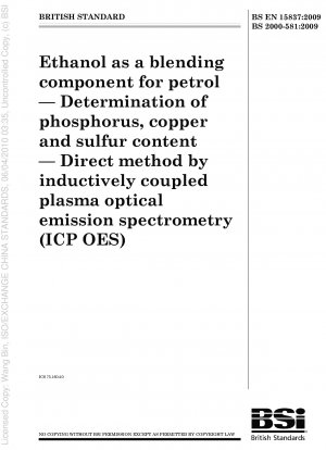 Ethanol als Beimischungskomponente für Benzin. Bestimmung des Phosphor-, Kupfer- und Schwefelgehalts. Direkte Methode mittels optischer Emissionsspektrometrie mit induktiv gekoppeltem Plasma (ICP OES)