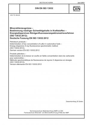 Erdölprodukte - Bestimmung niedriger Schwefelkonzentrationen in Kraftfahrzeugkraftstoffen - Energiedispersives Röntgenfluoreszenzspektrometerverfahren (ISO 13032:2012); Deutsche Fassung EN ISO 13032:2012