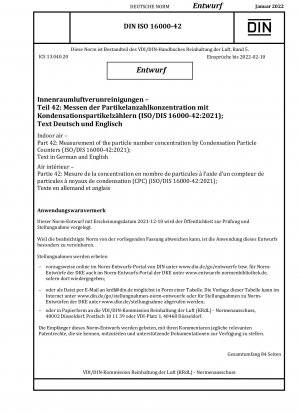 Raumluft – Teil 42: Messung der Partikelanzahlkonzentration durch Kondensationspartikelzähler (ISO/DIS 16000-42:2021); Text in Deutsch und Englisch / Hinweis: Erscheinungsdatum 10.12.2021