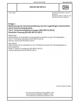 Erdgas – Bestimmung der Zusammensetzung und der damit verbundenen Unsicherheit mittels Gaschromatographie – Teil 2: Unsicherheitsberechnungen (ISO 6974-2:2012); Deutsche Fassung EN ISO 6974-2:2012
