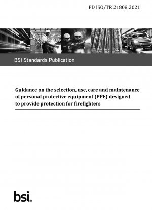 Leitlinien zur Auswahl, Verwendung, Pflege und Wartung persönlicher Schutzausrüstung (PSA) zum Schutz von Feuerwehrleuten