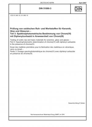 Prüfung oxidischer Roh- und Grundstoffe für Keramik, Glas und Glasuren - Teil 3: Spektralphotometrische Bestimmung von Chrom(VI) mit Diphenylcarbazid in Gegenwart von Chrom(III)
