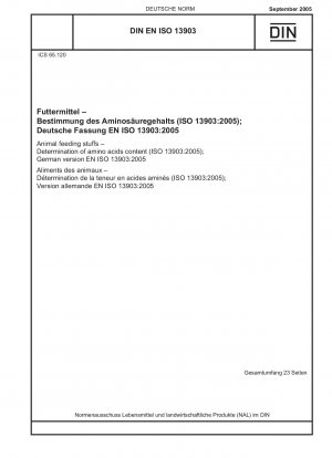 Futtermittel – Bestimmung des Aminosäuregehalts (ISO 13903:2005); Deutsche Fassung EN ISO 13903:2005