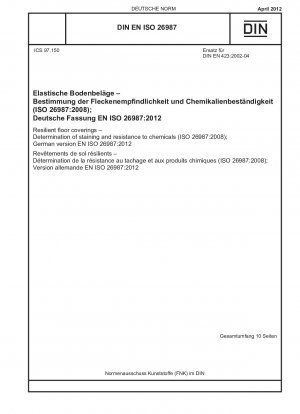 Elastische Bodenbeläge – Bestimmung der Flecken- und Chemikalienbeständigkeit (ISO 26987:2008); Deutsche Fassung EN ISO 26987:2012