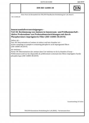 Raumluft – Teil 38: Bestimmung von Aminen in Raum- und Prüfkammerluft – Aktive Probenahme an Probenehmern, die mit Phosphorsäure imprägnierte Filter enthalten (ISO 16000-38:2019)