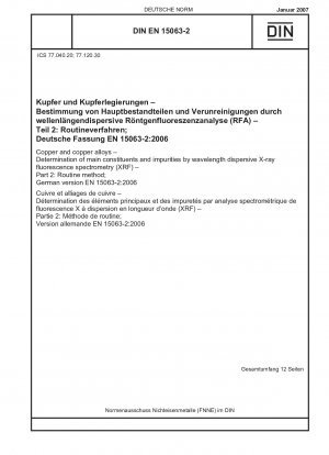 Kupfer und Kupferlegierungen - Bestimmung von Hauptbestandteilen und Verunreinigungen mittels wellenlängendispersiver Röntgenfluoreszenzspektrometrie (XRF) - Teil 2: Routineverfahren; Englische Fassung der DIN EN 15063-2:2007-01